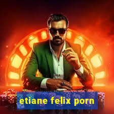 etiane felix porn